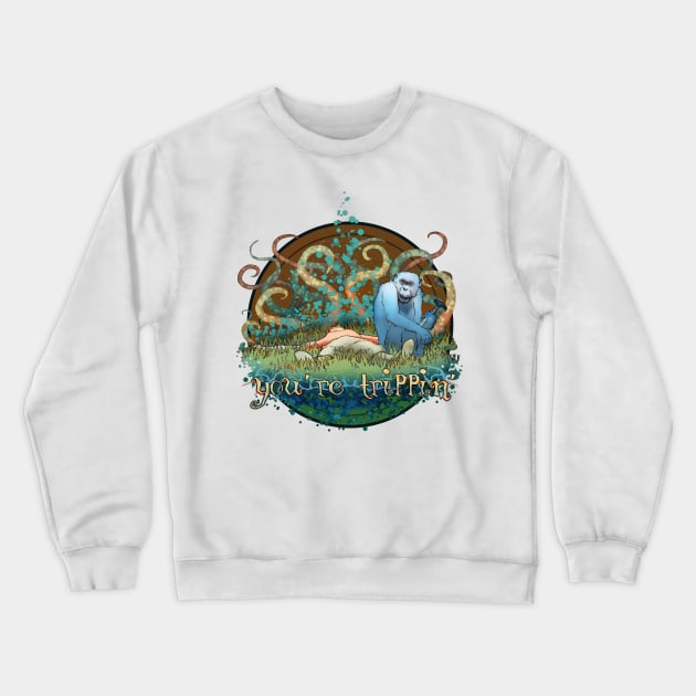 you're trippin' Crewneck Sweatshirt by ethanharrisart